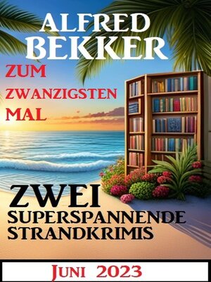 cover image of Zum zwanzigsten Mal zwei superspannende Strandkrimis Juni 2023